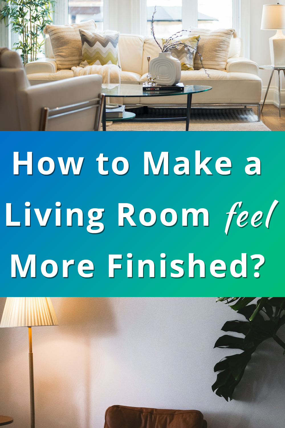 How to Make Living Room Feel More Finished pin 1